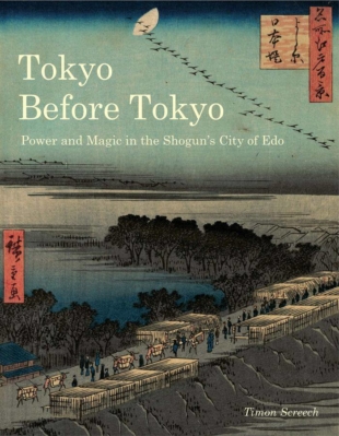 'Tokyo Before Tokyo: Power and Magic in the Shogun’s City of Edo' by Timon Screech | 